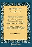  Adresse Aux Nations de L\'Europe, Sur Le Commerce Homicide Appelé Traite Des Noirs: Publié Par La Société Des Amis, Communément Nommés Quakers, Résidan