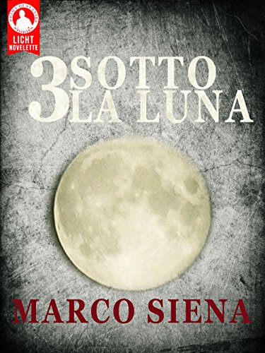 3 Sotto la Luna (Licht Novelette Vol. 1) 3 Sotto la Luna (Licht Novelette Vol. 1)