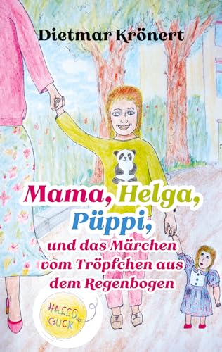 Mama, Helga, Püppi und das Märchen vom Tröpfchen aus dem Regenbogen (Hallo Guck 1)