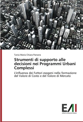 Strumenti di supporto alle decisioni nei Programmi Urbani Complessi: L'influenza dei Fattori esogeni nella formazione del Valore di Costo e del Valore di Mercato