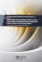 Public Health Aspects of Migrant Health: A Review of the Evidence on Health Status for Refugees and Asylum Seekers in the European Region 9289051108 Book Cover