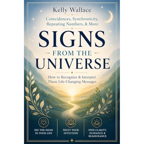 Signs From The Universe - Coincidences, Synchronicity, Repeating Numbers, & More Audiobook By Kelly Wallace cover art