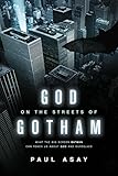 God on the Streets of Gotham: What the Big Screen Batman Can Teach Us about God and Ourselves