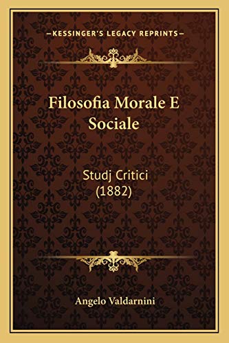 Filosofia Morale E Sociale: Studj Critici (1882) (German Edition)