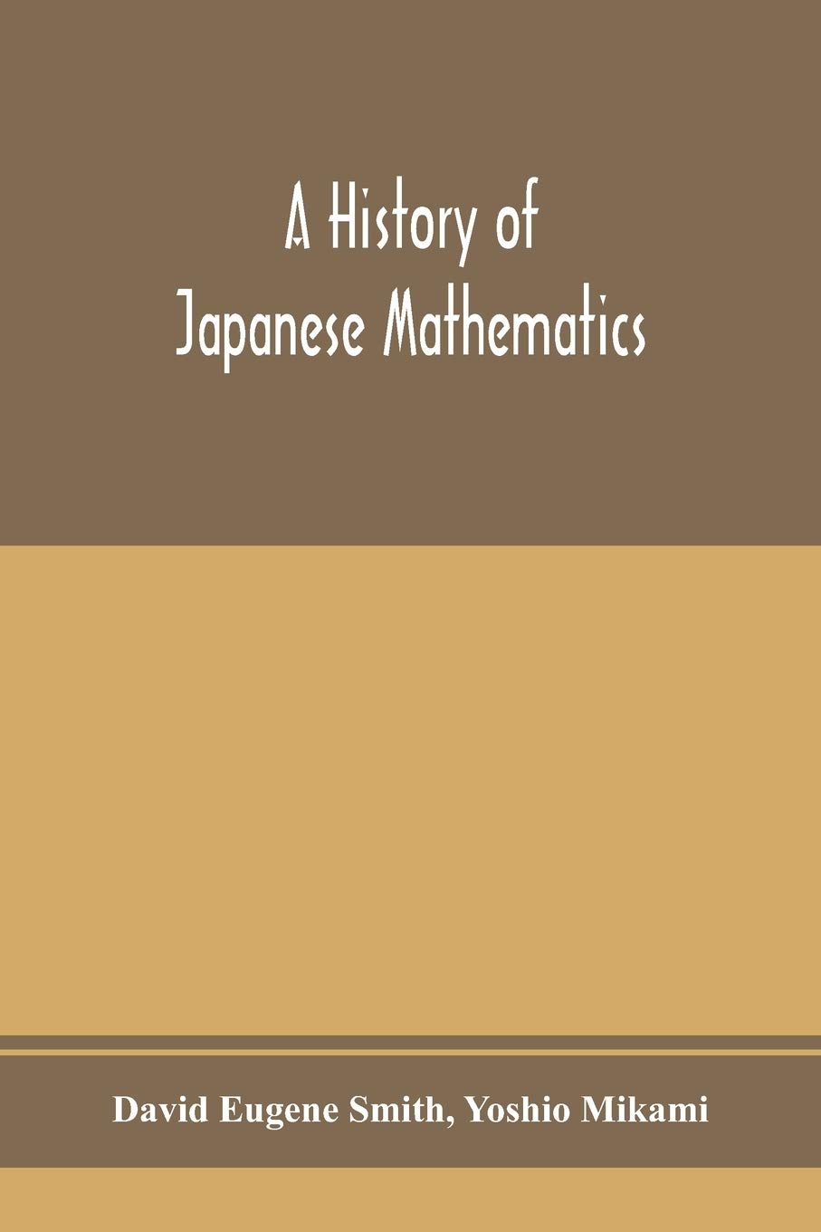 A history of Japanese mathematics: Eugene Smith, David, Mikami