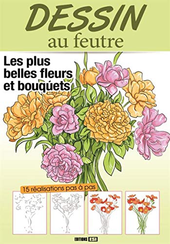 Télécharger Dessin au feutre : Superbes fleurs et bouquets - 15 réalisations pas à pas Gratuit
