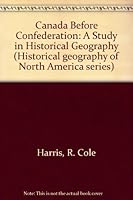 Canada Before Confederation; A Study in Historical Geography 0195017919 Book Cover