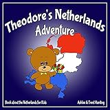 Theodore's Netherlands Adventure: Books about the Netherlands for Kids (Theodore's Adventures)