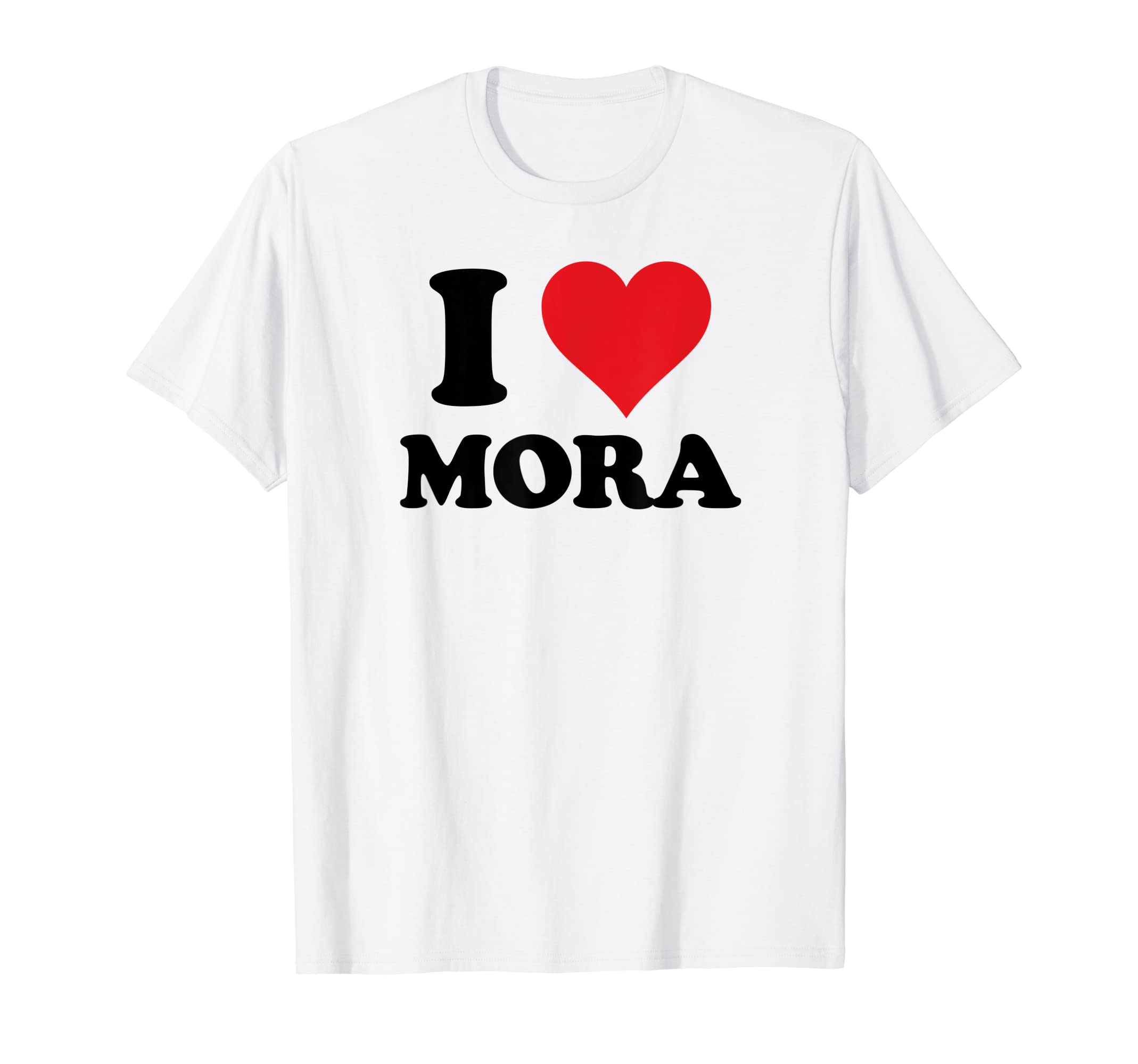 I Heart Mora First Name I Love Personalized Stuff T-Shirt