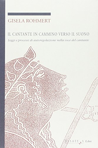 Il cantante in cammino verso il suono. Leggi e processi di autoregolazione nella voce del cantante