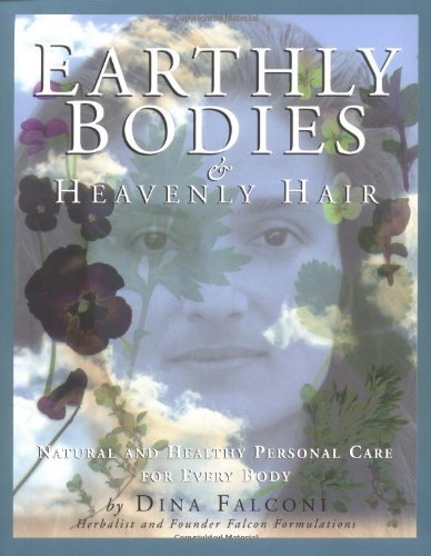 Earthly Bodies & Heavenly Hair: Natural and Healthy Bodycare for Every Body by Dina Falconi (1998-10-01)