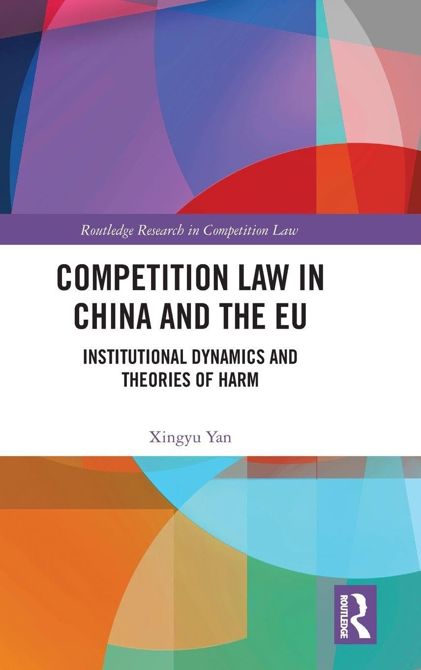 Competition Law in China and the EU: Institutional Dynamics and Theories of Harm (Routledge Research in Competition Law)