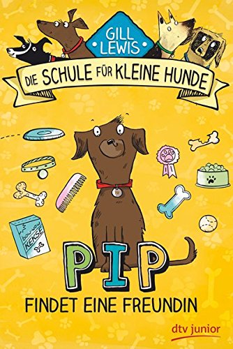 Pip findet eine Freundin: Die Schule für kleine Hunde - Band 2 (Schule für kleine Hunde-Serie, Ban Pip findet eine Freundin: Die Schule für kleine Hunde - Band 2 (Schule für kleine Hunde-Serie, Ban