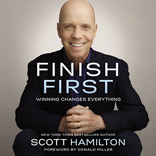 Finish First Winning Changes Everything (Audible Audio Edition) Scott Hamilton