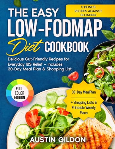 The Easy Low-FODMAP Diet Cookbook: Delicious Gut-Friendly Recipes for Everyday IBS Relief — Includes 30-Day Meal Plan &amp; Shopping Lists