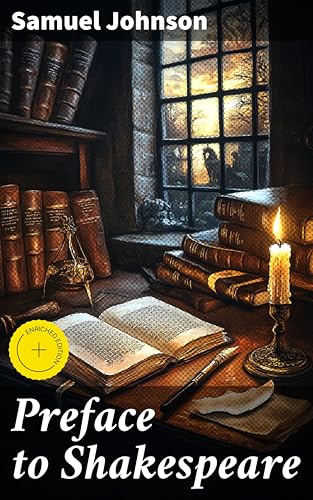 Preface to Shakespeare: Enriched edition. A Comprehensive Guide to Shakespearean Criticism and Literary Analysis by an 18th-century Scholar