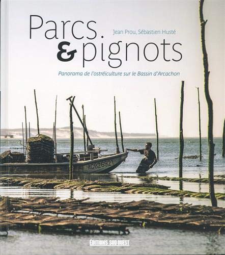 Télécharger Parcs & pignots : Panorama de l'ostréiculture sur le Bassin d'Arcachon PDF