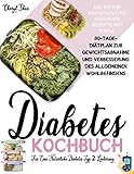 Diabetes Kochbuch Für Eine Natürliche Diabetes Typ 2 Linderung: Die besten einfachen und gesunden Rezepte, 30-Tage-Diätplan zum Abnehmen und zur Verbesserung des allgemeinen Wohlbefindens