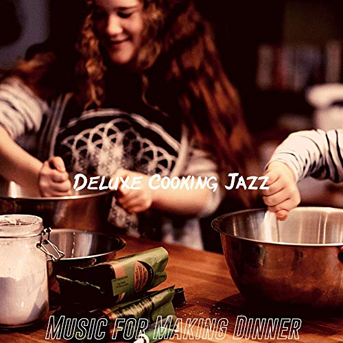 Amazon Music Unlimited - Deluxe Cooking Jazz 『Music for Making Dinner』