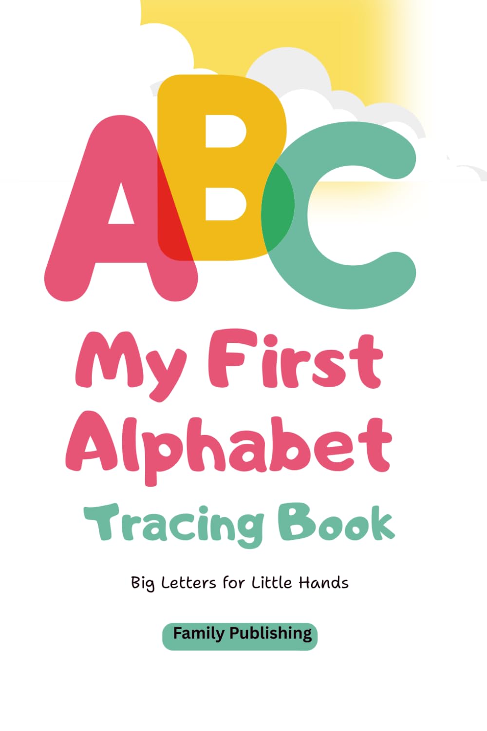 My First ABC Tracing Workbook: Learn to Write the Alphabet A-Z