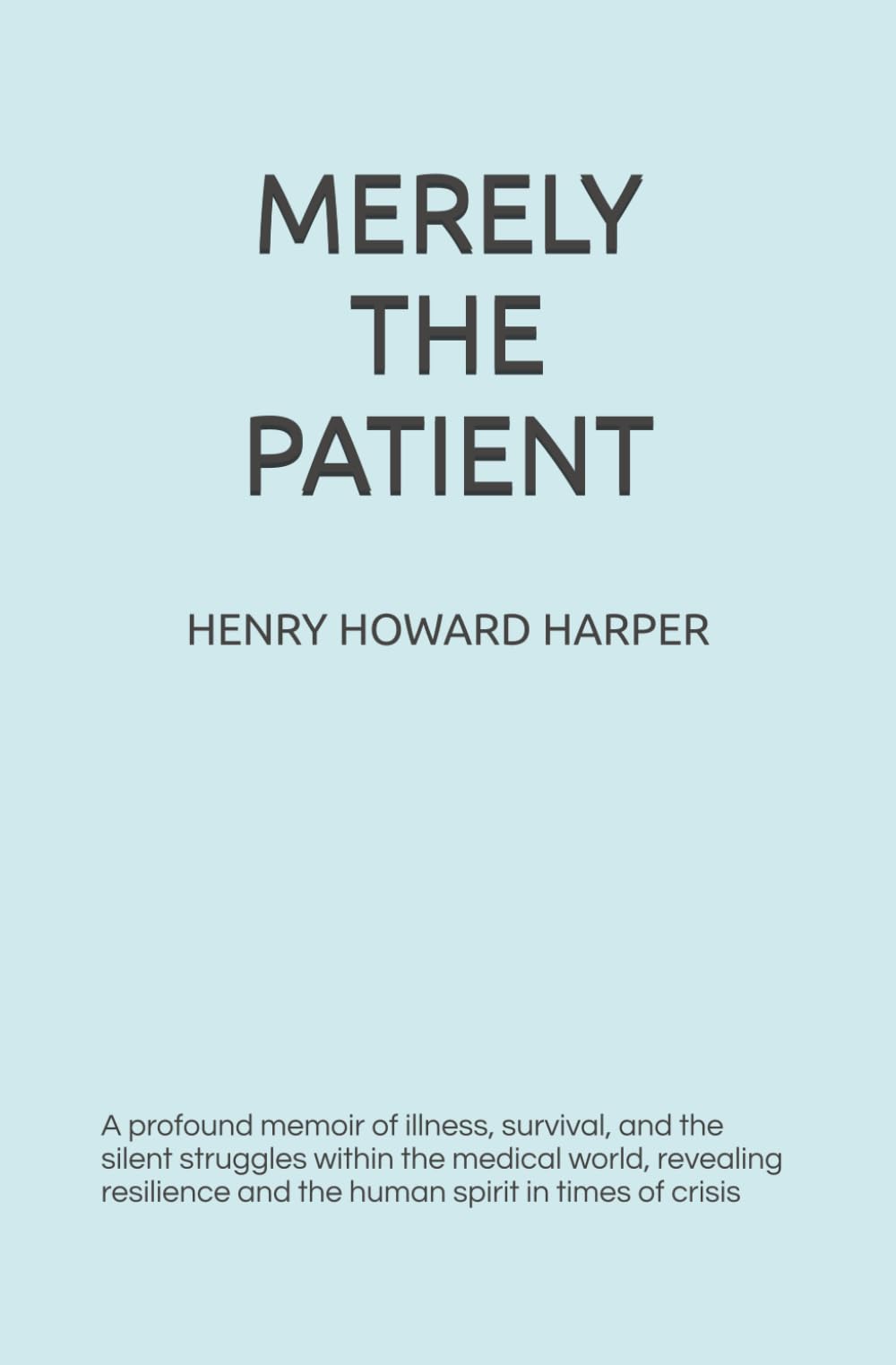 Merely the Patient (Large Print Edition): A profound memoir of illness, survival, and the silent struggles within the medical world, revealing resilience and the human spirit in times of crisis