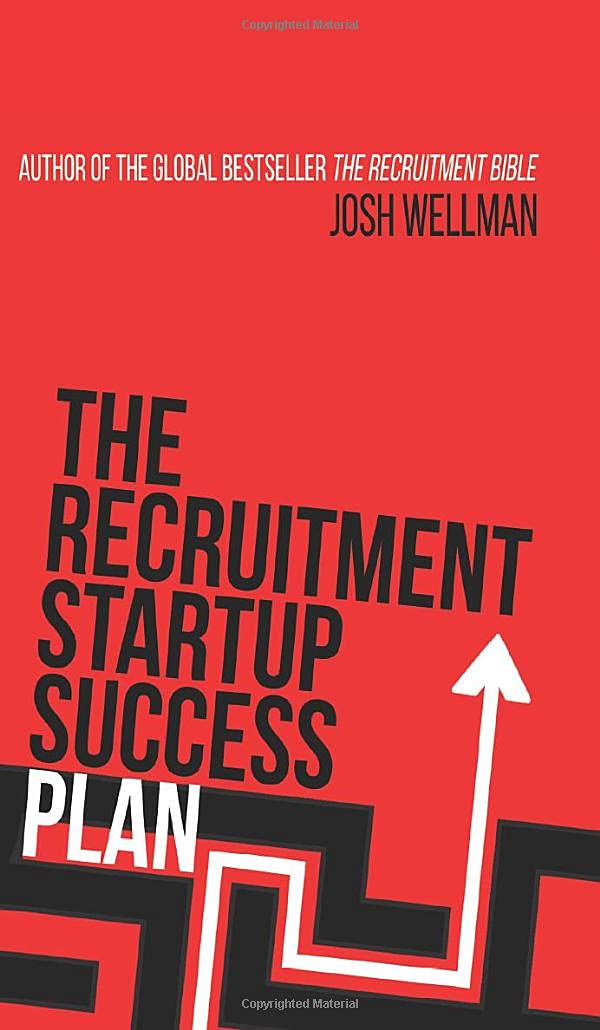 The Recruitment Startup Success Plan: A step-by-step guide that explains how to set up and run a successful recruitment agency