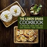 The Lemongrass Cookbook: A Forgotten Asian Herb That Can Change Your Cooking (2nd Edition)