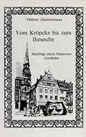 Vom Kröpcke bis zum Ihmeufer: Streifzüge durch Hannovers Geschichte 3890420117 Book Cover