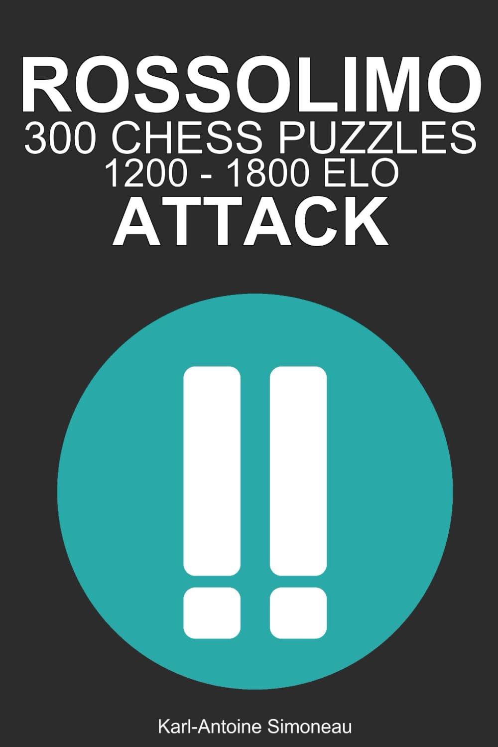 Rossolimo Attack Tactics: 300 Puzzles from 1200 - 1800 ELO (Tactics by Opening: White Openings)