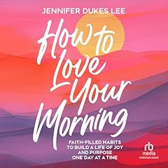 How to Love Your Morning Audiolibro Por Jennifer Dukes Lee arte de portada