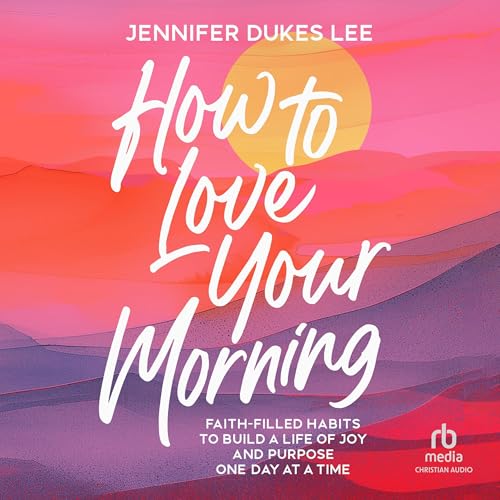 How to Love Your Morning Audiolibro Por Jennifer Dukes Lee arte de portada