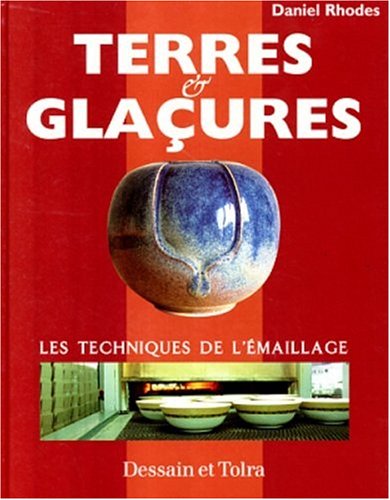 Terres et glaçures: Les techniques de l'émaillage