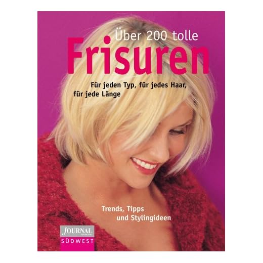 Über 200 tolle Frisuren: für jeden Typ, für jedes Haar, für jede Länge. Trends, Tipps und Stylingideen (Ein Journal-für-die-Frau-Buch)