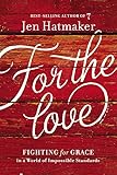 For the Love: Fighting for Grace in a World of Impossible Standards