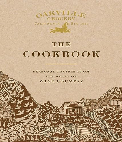 Oakville Grocery The Cookbook: Seasonal Recipes from the Heart of Wine Country