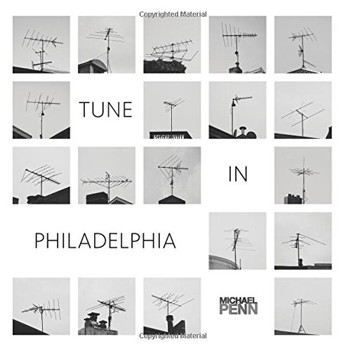 Tune In Philadelphia: A collection of 75 rooftop antenna images.