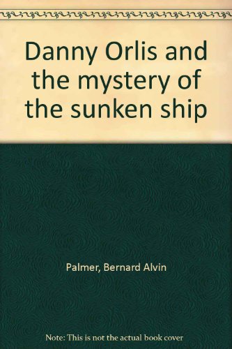 Danny Orlis and the mystery of the sunken ship B0007FCUPQ Book Cover