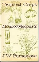 MONOCOTYLEDONS (TROPICAL CROPS S.) 0582466598 Book Cover