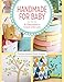 Handmade For Baby: 25 Keepsakes to Create with Love