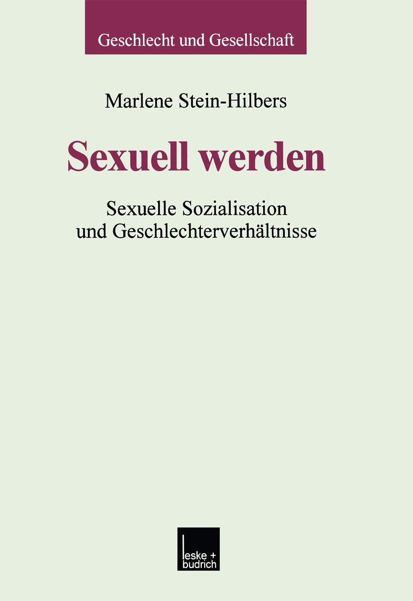 Sexuell Werden: Sexuelle Sozialisation und Geschlechterverhältnisse (Geschlecht und Gesellschaft) (German Edition) (Geschlecht und Gesellschaft, 16, Band 16)