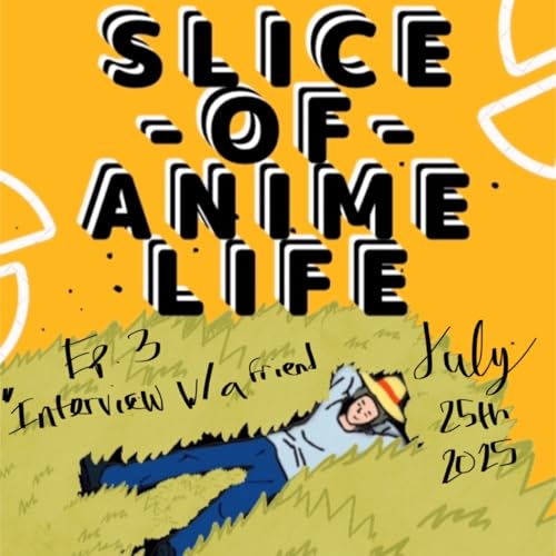 Page de couverture de Slice of Anime Life With Andrew and Dallas : Ep3 - "Interview with a friend" (July 25th 2025)