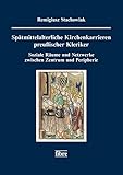 Spätmittelalterliche Kirchenkarrieren preußischer Kleriker: Soziale Räume und Netzwerke zwischen Zentrum und Peripherie (Einzelschriften der ... für ost- und westpreußische Landesforschung)