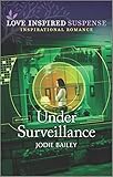 Under Surveillance: An Action Packed Christian Inspirational Suspense Romance (Love Inspired Suspense)