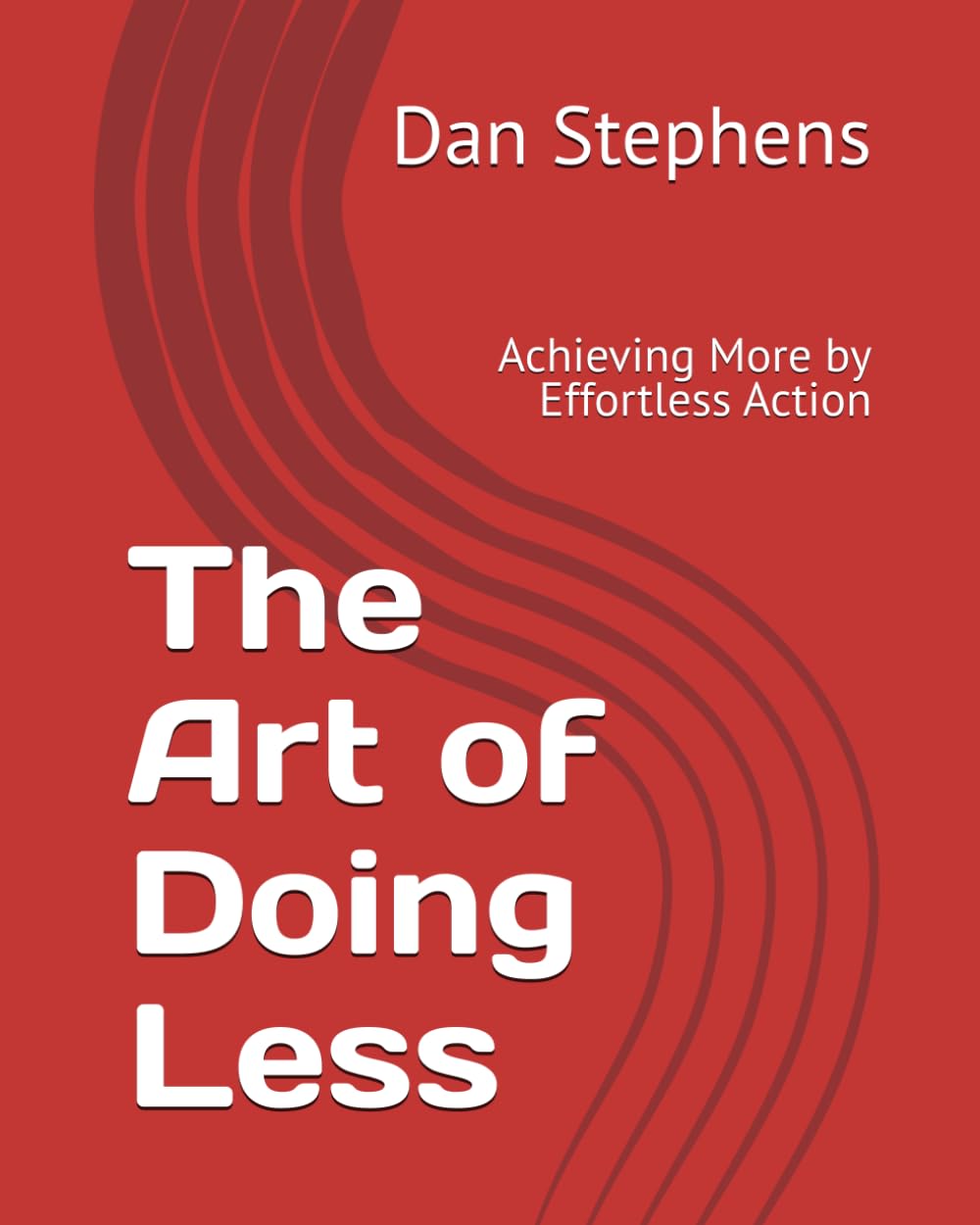 The Art of Doing Less: Achieving More by Effortless Action