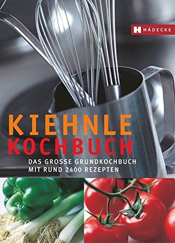 Kiehnle Kochbuch: Das große Grundkochbuch mit 2500 Rezepten Kiehnle Kochbuch: Das große Grundkochbuch mit 2500 Rezepten