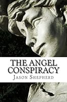 The Angel Conspiracy: A Study of the Biblical Events in Genesis Concerning the Sons of God, the Nephilim, and the Prophecy of Enoch 148410868X Book Cover