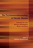 The Psychoneuroimmunology of Chronic Disease: Exploring the Links Between Inflammation, Stress, and Illness