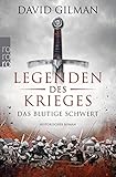 Legenden des Krieges: Das blutige Schwert: Historischer Roman (Thomas Blackstone, Band 1) - David Gilman Übersetzer: Anja Schünemann 