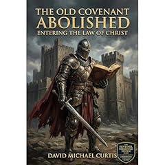 The Old Covenant Abolished: Entering the Law of Christ Audiolibro Por David Michael Curtis arte de portada