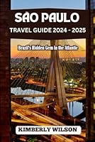São Paulo Travel Guide 2024 -2025: Brazil's Hidden Gem in the Atlantic (Journey in Comfort: Travel with Ease and Style) B0DCL9XHMN Book Cover